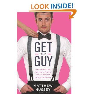 Get the Guy: Learn Secrets of the Male Mind to Find the Man You Want and the Love You Deserve: Matthew Hussey: 9780062241740: Books