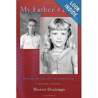 My Father's Love, Vol I: Portrait of the Poet as a Young Girl: Sharon Doubiago: 9780984130405: Books
