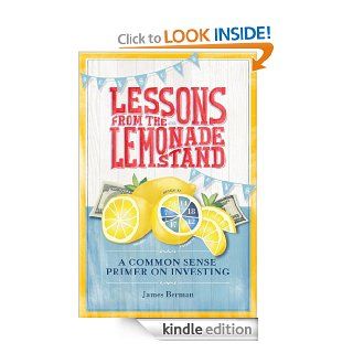 Lessons from the Lemonade Stand: A Common Sense Primer on Investing eBook: James Berman: Kindle Store