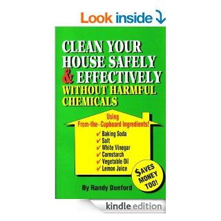 Clean Your House Safely and Effectively Without Harmful Chemicals Using "From the Cupboard" Ingredients eBook: Randy Dunford: Kindle Store