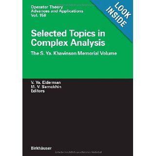 Selected Topics in Complex Analysis: The S. Ya. Khavinson Memorial Volume (Operator Theory: Advances and Applications): Vladimir Ya. Eiderman, Mikhail V. Samokhin: 9783764372514: Books