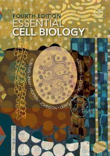 Essential Cell Biology, 4th Edition (9780815344544): Bruce Alberts, Dennis Bray, Karen Hopkin, Alexander D Johnson, Julian Lewis, Martin Raff, Keith Roberts, Peter Walter: Books
