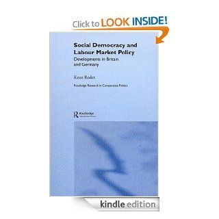 Social Democracy and Labour Market Policy: Developments in Britain and Germany (Routledge Research in Comparative Politics, 4) eBook: Knut Roder: Kindle Store