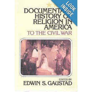 A Documentary History of Religion in America to the Civil War Edwin S. Gaustad 9780802818713 Books