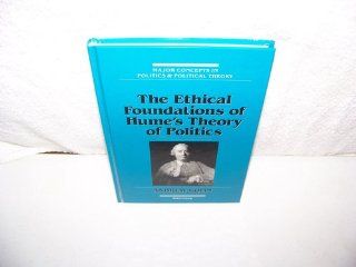 The Ethical Foundations of Hume's Theory of Politics (Major Concepts in Politics and Political Theory): Andrew Kolin: 9780820417899: Books