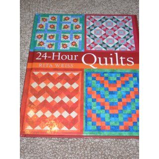 24 Hour Quilts: Rita Weiss: 9781402713767: Books