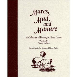 Mares, Mud, and Manure A Collection of Poems for Horse Lovers Nancy Callery, Jim Denny 9780965606806 Books