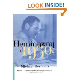 Hemingway: The 1930s: Michael Reynolds: 9780393317787: Books