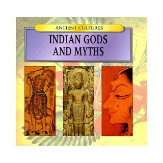 Indian Gods and Myths (Ancient Cultures): Rebecca Kingsley: 9780785810797: Books