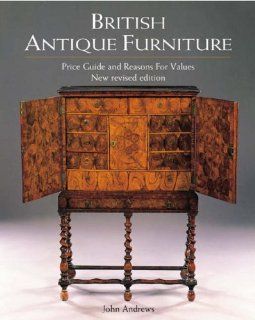 British Antique Furniture: Price Guide and Reasons for Values: John Andrews: 9781851494446: Books