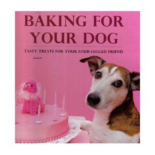 Baking For Your Dog: Tasty Treats For Your Four Legged Friends: Ingeborg Pils: 9781407548128: Books