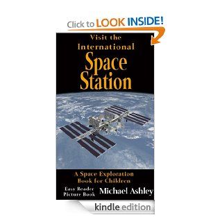 Visit the International Space Station   A Space Exploration Book for Children Easy Reader Picture Book   Kindle edition by Michael Ashley. Children Kindle eBooks @ .