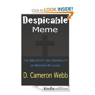 Despicable Meme: The Absurdity and Immorality of Modern Religion eBook: D. Cameron Webb: Kindle Store