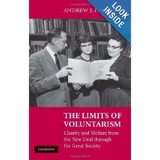 The Limits of Voluntarism: Charity and Welfare from the New Deal through the Great Society: Andrew J. F. Morris: 9780521889575: Books