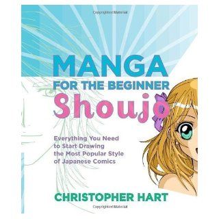 Manga for the Beginner Shoujo: Everything You Need to Start Drawing the Most Popular Style of Japanese Comics by Christopher Hart (Sep 21 2010): Books