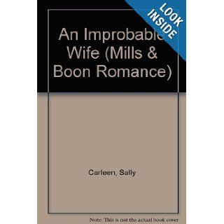 An Improbable Wife (Mills & Boon Romance): Sally Carleen: 9780263171051: Books