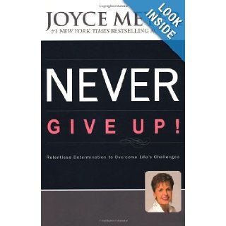 Never Give Up!: Relentless Determination to Overcome Life's Challenges: 9780340964675: Books