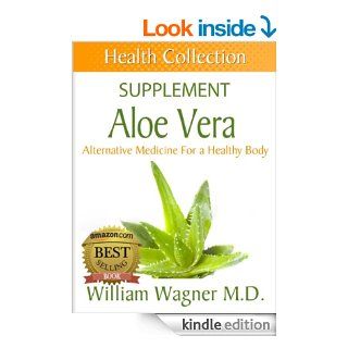 The Aloe Vera Supplement: Alternative Medicine for a Healthy Body (Health Collection) eBook: William Wagner: Kindle Store