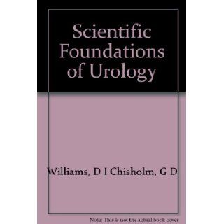 Scientific Foundations of Urology: D I Chisholm, G D Williams: Books
