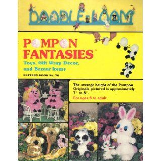 Pompon Fantasies: Toys, Gift Wrap Decor, and Bazaar Items (Doodle Loom, Pattern Book No. 76): Anthony J. Ciroli: Books