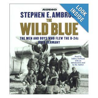 The Wild Blue: The Men and Boys Who Flew the B 24s Over Germany: Stephen E. Ambrose: 9780743504690: Books