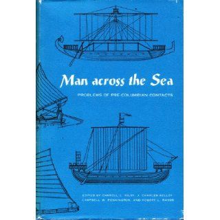 Man Across the Sea: Problems of Pre Columbian Contacts: Carroll L. Riley, J. Charles Kelly, Campbell W. Pennington, Robert L. Rands: 9780292701175: Books
