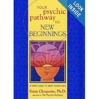 Your Psychic Pathway to New Beginnings: A Simple Guide to Great Adventures: Sonia Choquette: 9780609610138: Books