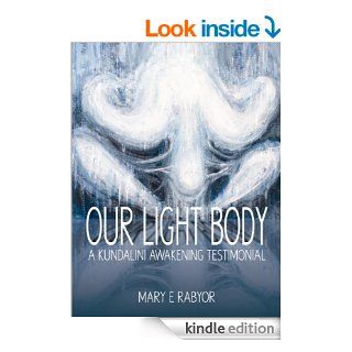 Our Light Body: A Kundalini Awakening Testimonial   Kindle edition by Mary E. Rabyor, Kazuya Akimoto, Corey A. Larson. Religion & Spirituality Kindle eBooks @ .