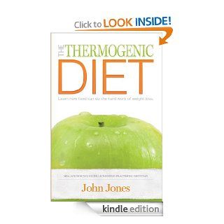 The Thermogenic Diet Learn how food can do the hard work of weight loss eBook John Jones Kindle Store