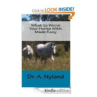 What to Worm Your Horse With, Made Easy (Recent Advances in Equine Medicine) eBook: Dr A Nyland: Kindle Store