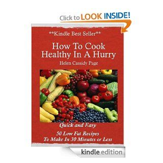 How to Cook Healthy in a Hurry: 50 Quick and Easy, Low Fat Recipes You Can Make In 30 Minutes   Kindle edition by Helen Cassidy Page. Health, Fitness & Dieting Kindle eBooks @ .