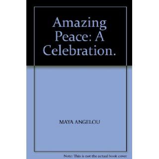 Amazing Peace: A Celebration.: MAYA ANGELOU: Books