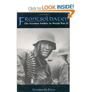 Frontsoldaten The German Soldier in World War II Stephen G. Fritz 9780813109435 Books