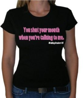 One Liners WEDDING CRASHERS "SHUT YOUR MOUTH WHEN YOU'RE TALKING TO ME!" Juniors Movie Line Sheer T Shirt: Clothing