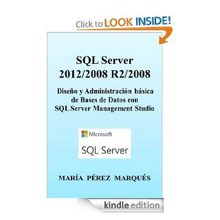 SQL SERVER  2012/2008 R2/2008. Diseo y Administracin bsica de Bases de Datos con SQL SERVER MANAGEMENT STUDIO (Spanish Edition) eBook: MARIA PEREZ MARQUES: Kindle Store