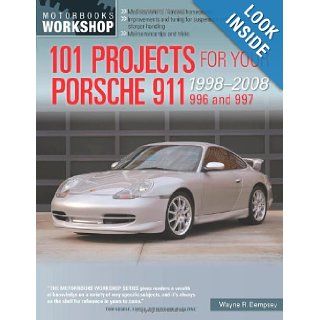 101 Projects for Your Porsche 911 996 and 997 1998 2008 (Motorbooks Workshop): Wayne R. Dempsey: 9780760344033: Books