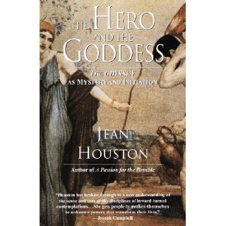 The Hero and the Goddess: The Odyssey as Mystery and Initiation (The Transforming myths series): Jean Houston: 9780345365675: Books