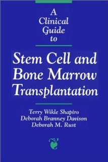 A Clinical Guide to Stem Cell and Bone Marrow Transplantation (Jones and Bartlett Series in Oncology) (9780763702175): Terry Wikle Shapiro, Deborah Branney Davison, Deborah M. Rust: Books