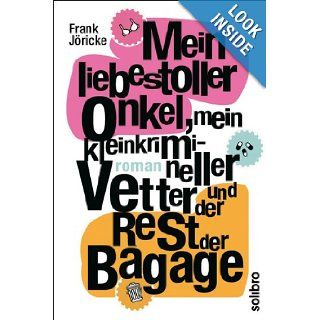 Mein liebestoller Onkel, mein kleinkrimineller Vetter und der Rest der Bagage: Frank Jricke: 9783932927331: Books