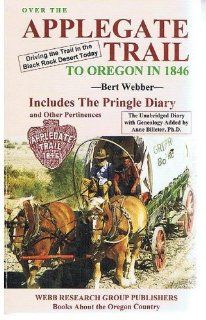 Over the Applegate Trail to Oregon in 1846: The Pringle Diary and Other Pertinences, the Unabridged Diary With Genealogy Added by Anne Bileter, Ph.D. (9780936738819): Bert Webber, Anne Billeter: Books