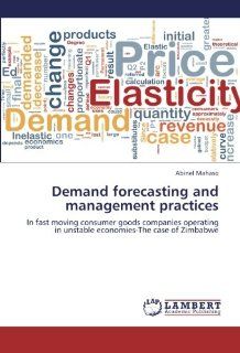 Demand forecasting and management practices In fast moving consumer goods companies operating in unstable economies The case of Zimbabwe 9783659221705 Business & Finance Books @