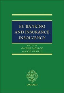 EU Banking and Insurance Insolvency: Gabriel Moss, Bob Wessels: 9780199285785: Books