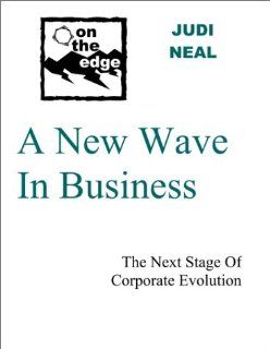 A New Wave In Business   The Next Stage Of Corporate Evolution    an ON THE EDGE e Doc Judi Neal Books