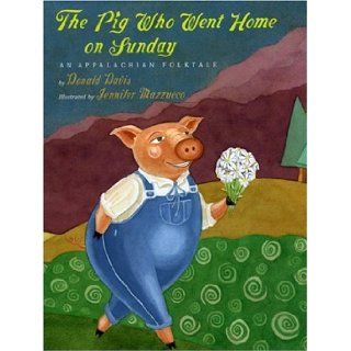 The Pig Who Went Home on Sunday: Donald Davis, Jennifer Mazzucco: 9780874835717: Books