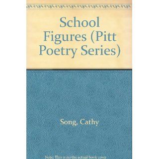 School Figures (Pitt Poetry): Cathy Song: 9780822937739: Books