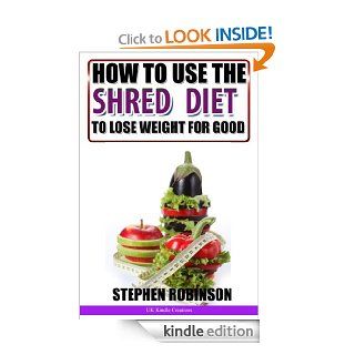How to Use The Shred Diet to Actually Lose Weight for Good: With Recipes (How to actually use diets)   Kindle edition by Stephen Robinson, UK Kindle Creations. Health, Fitness & Dieting Kindle eBooks @ .