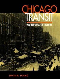 Chicago Transit: An Illustrated History: David M. Young: 9780875802411: Books