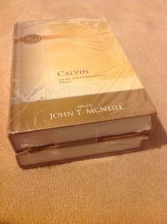 Calvin: Institutes of the Christian Religion, Volume 1 and 2 (One and Two) (The Library of Christian Classics, Volume XX and XXI): John [John T. McNeill, ed.][Ford Lewis Battles, tr., ind.] Calvin: Books