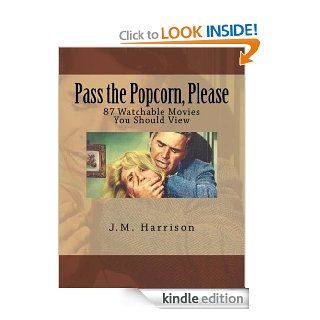 Pass the Popcorn, Please: 87 Watchable Movies You Should View eBook: J.M. Harrison: Kindle Store