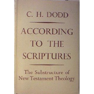 According to the Scriptures; The Sub Structure of New Testament Theology C H Dodd Books